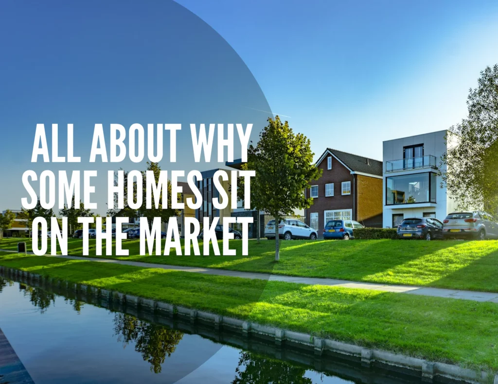 All About Why Some Homes Sit on the Market