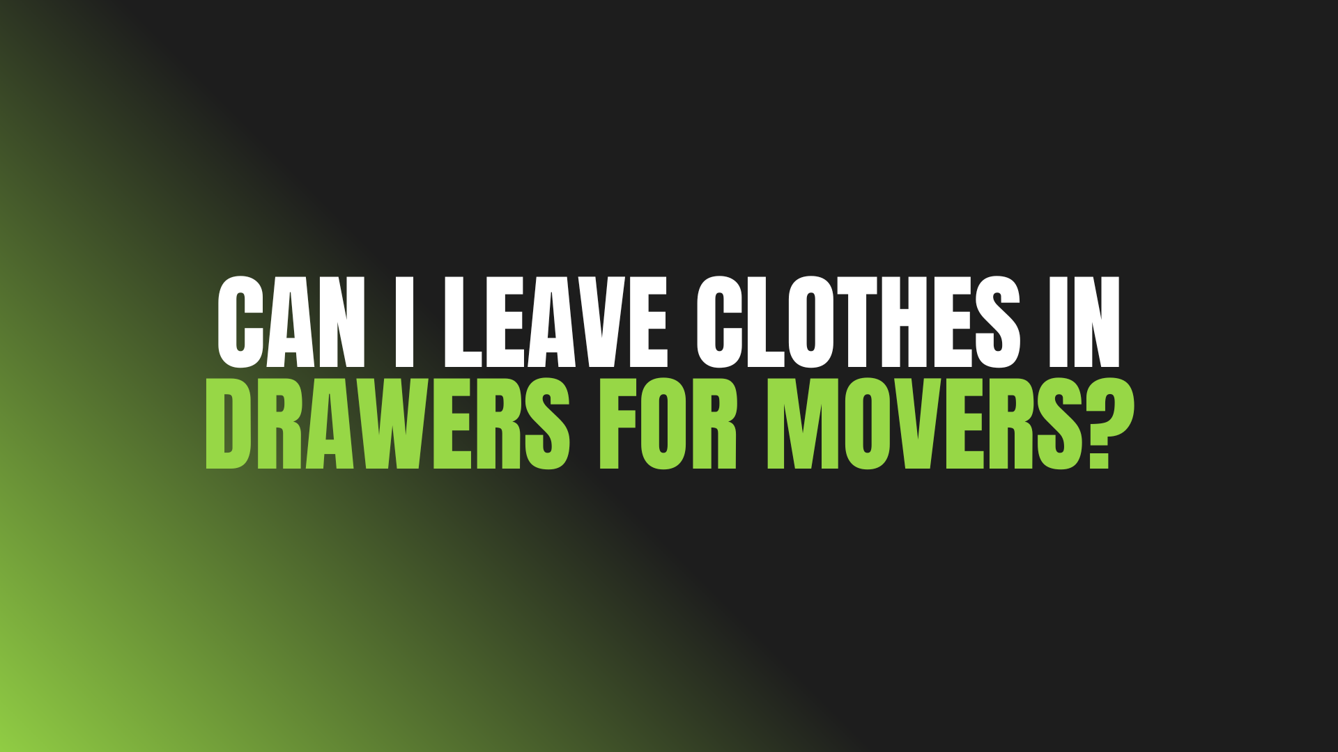 Can I Leave Clothes in Drawers for Movers?