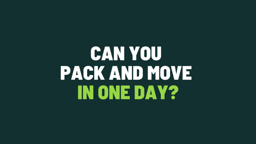 Can You Pack and Move In One Day?