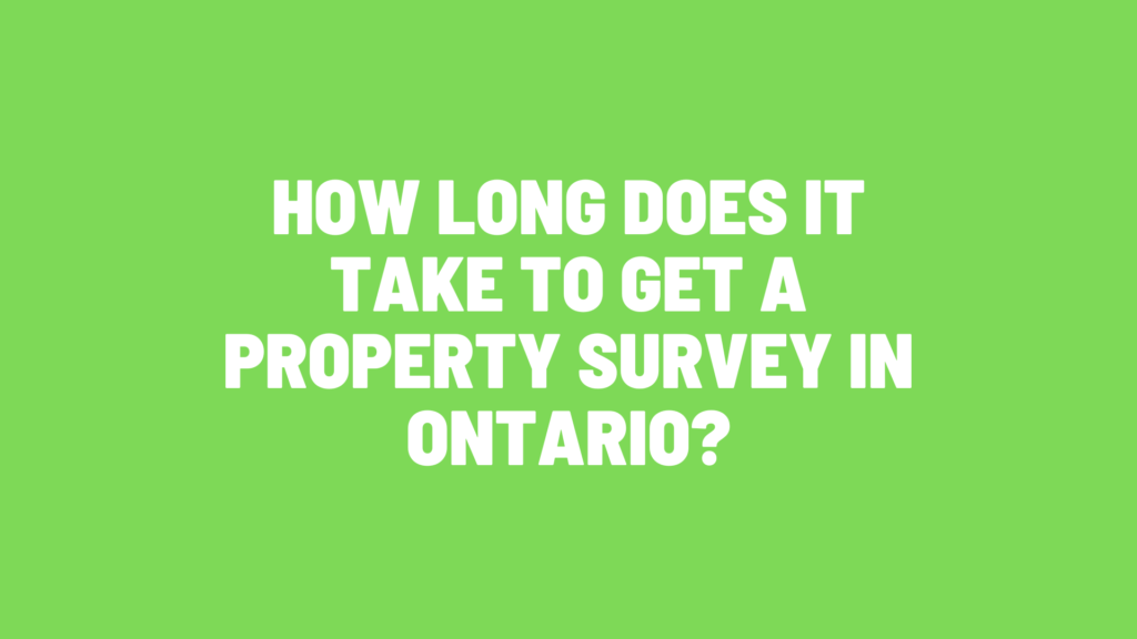How Long Does It Take to Get a Property Survey in Ontario?