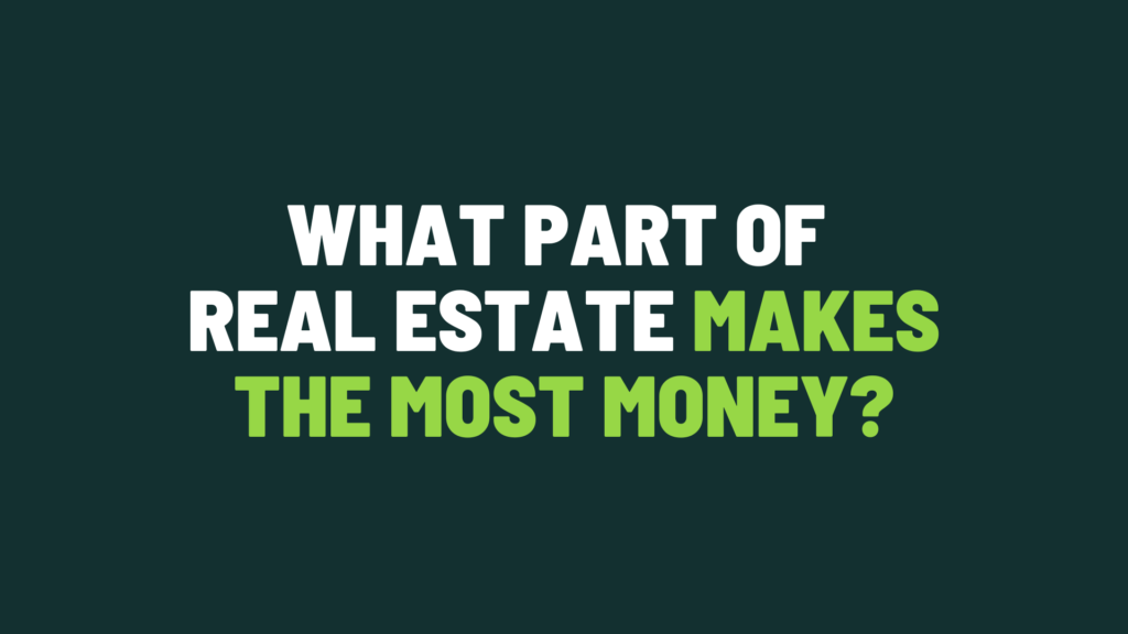 What Part of Real Estate Makes the Most Money?