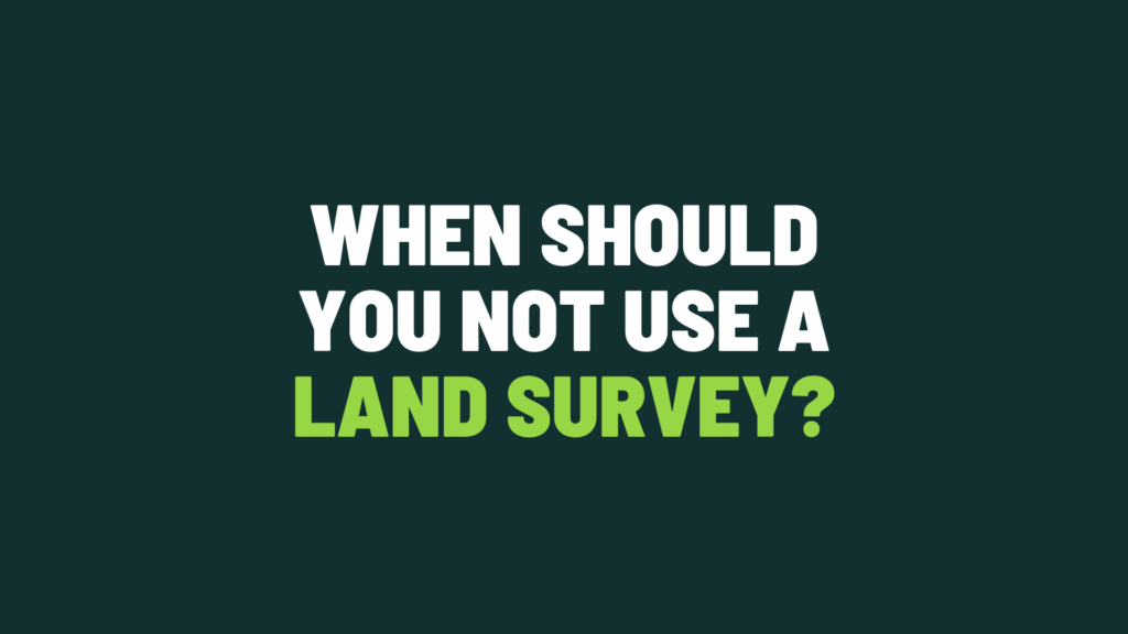 When Should You Not Use a Land Survey?