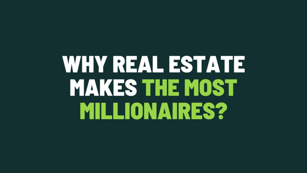 Why Real Estate Makes the Most Millionaires?