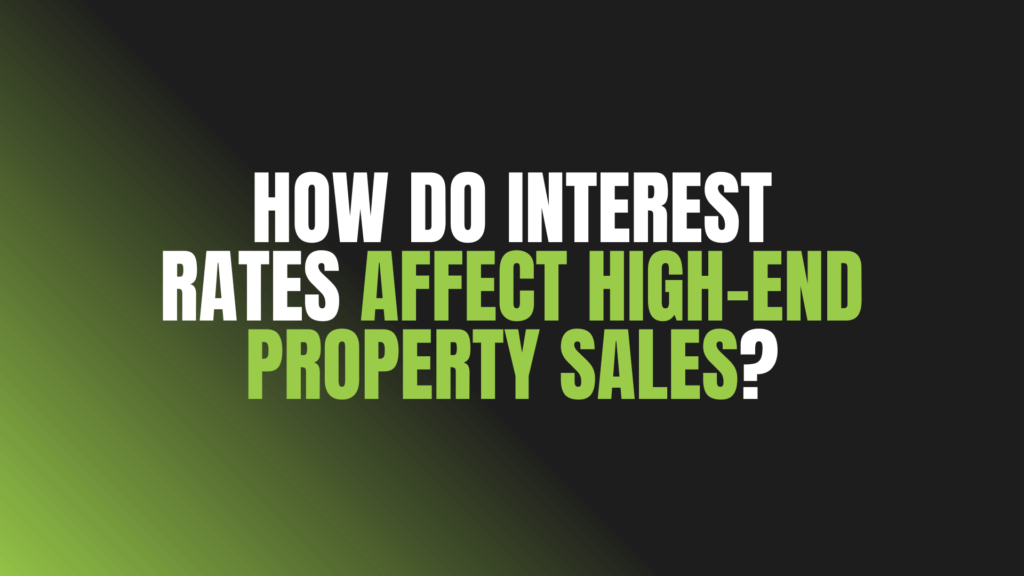 How Do Interest Rates Affect High-End Property Sales?