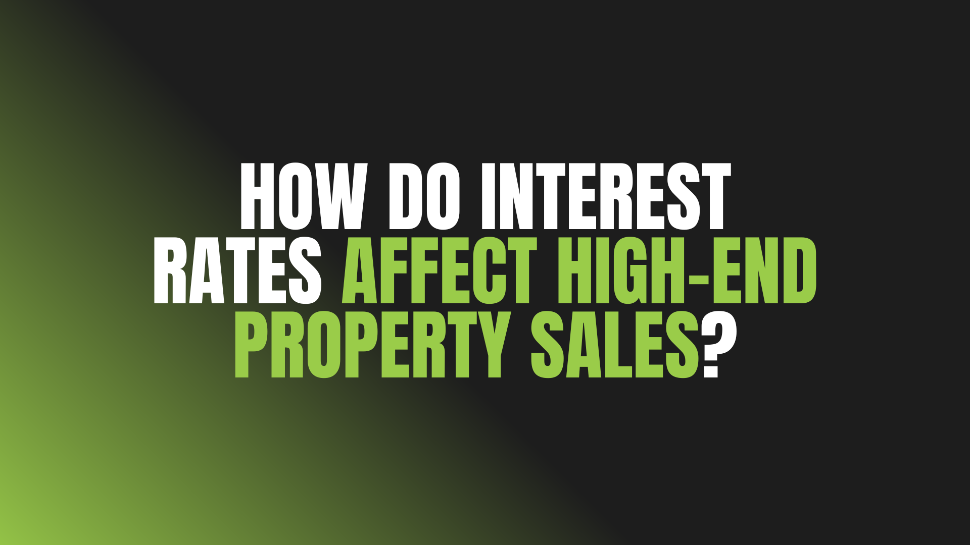 How Do Interest Rates Affect High-End Property Sales?