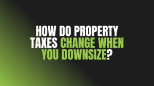 How Do Property Taxes Change When You Downsize?