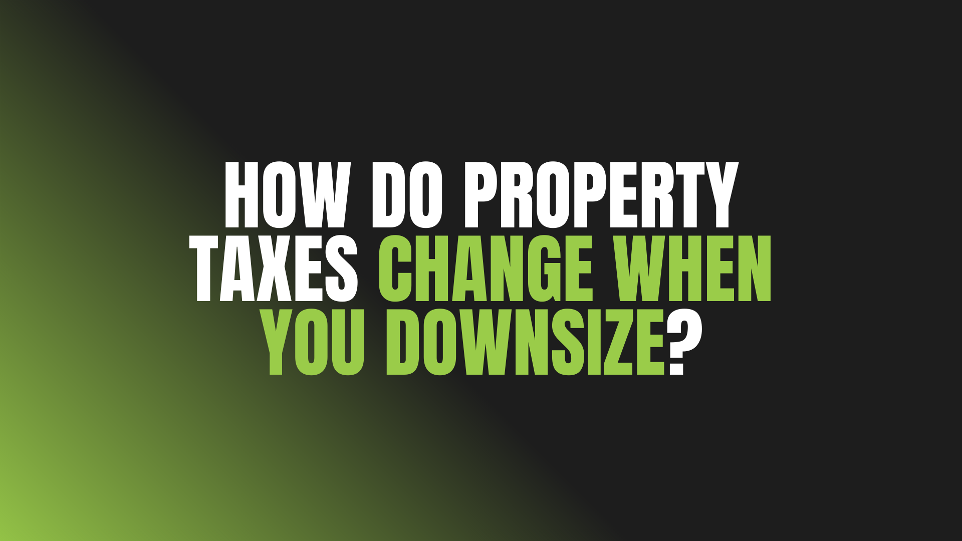 How Do Property Taxes Change When You Downsize?
