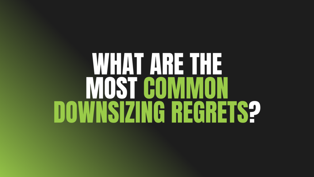 What Are the Most Common Downsizing Regrets?