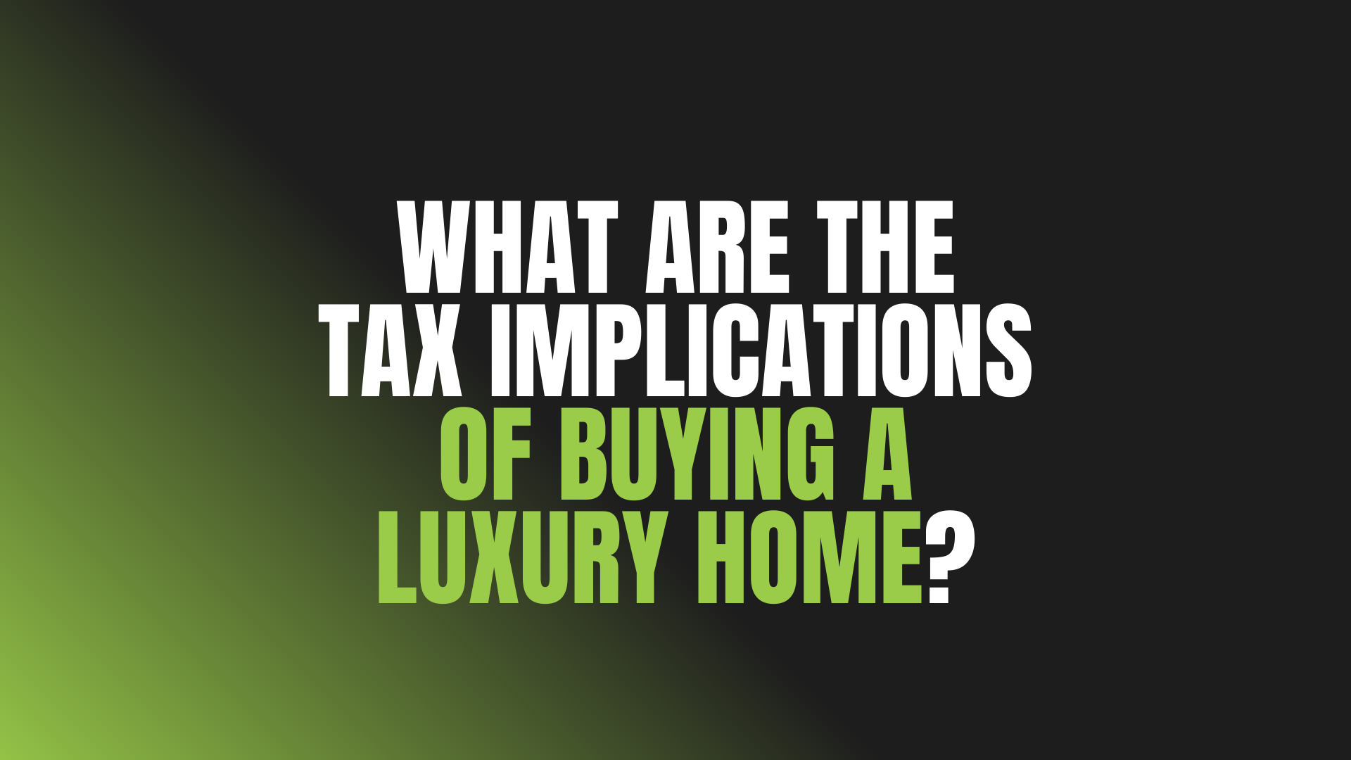 What Are the Tax Implications of Buying a Luxury Home?