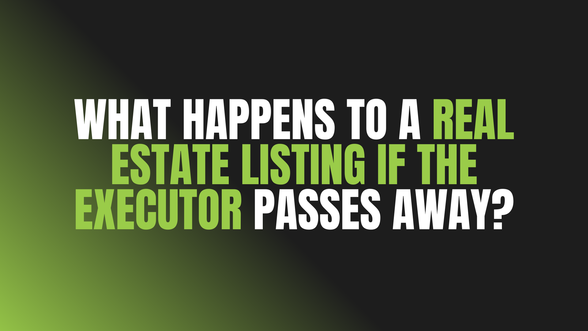 What Happens to a Real Estate Listing If the Executor Passes Away?