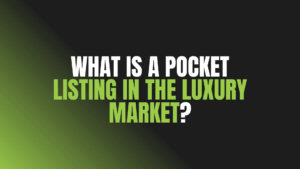 What Is a Pocket Listing in the Luxury Market?