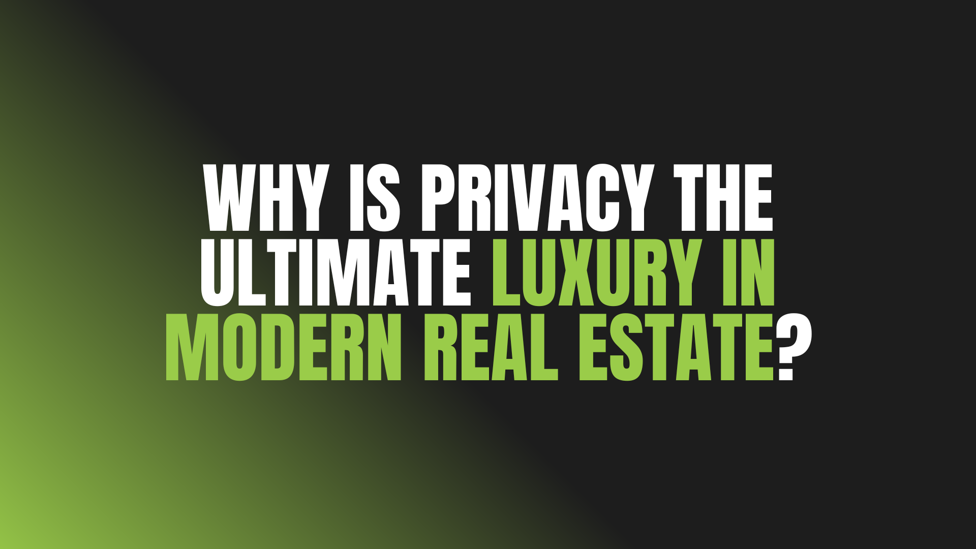 Why Is Privacy the Ultimate Luxury in Modern Real Estate?