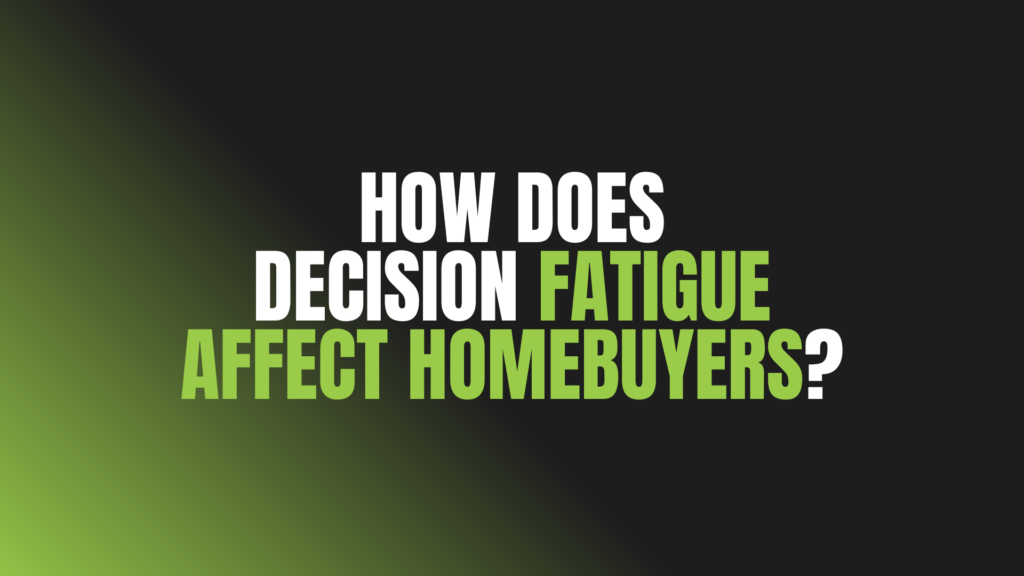 How Does Decision Fatigue Affect Homebuyers?